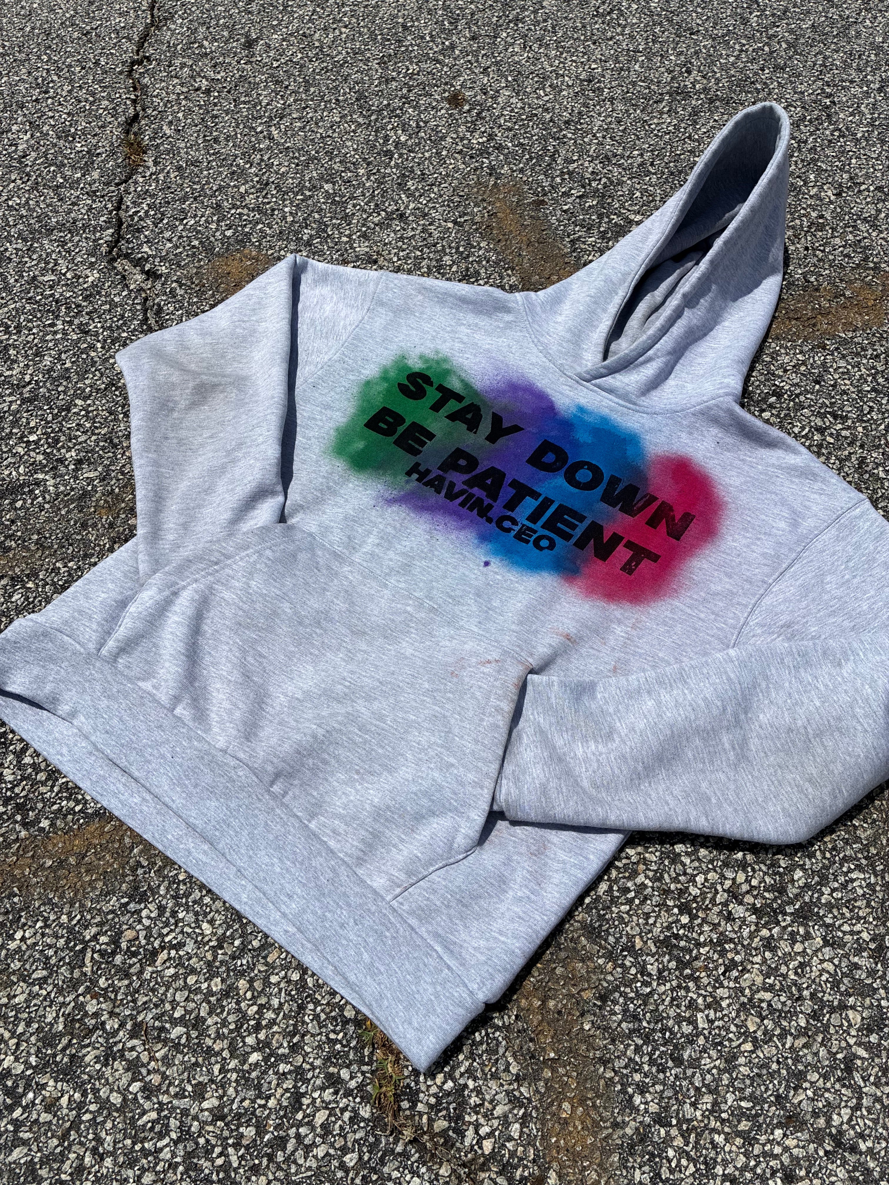 STAY DOWN BE PATIENT HOODIES