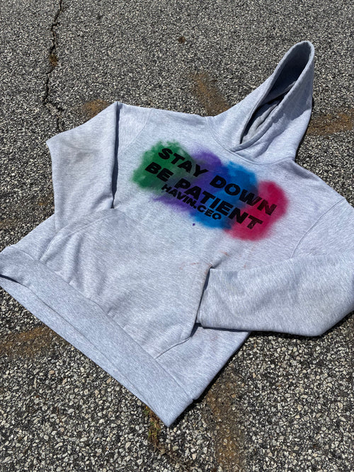 STAY DOWN BE PATIENT HOODIES